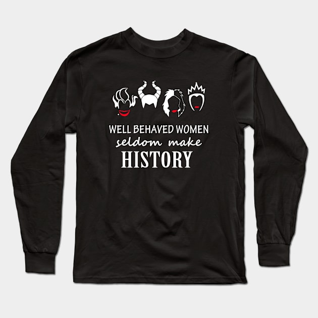 Well Behaved Women Seldom Make History Long Sleeve T-Shirt by anema